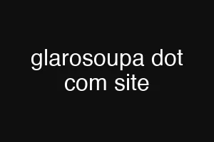 glarosoupa dot com site