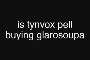 is tynvox pell buying glarosoupa