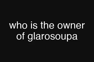 who is the owner of glarosoupa